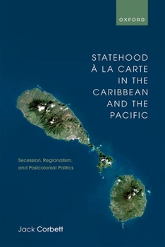 Hardcover Statehood À La Carte in the Caribbean and the Pacific: Secession, Regionalism, and Postcolonial Politics Book