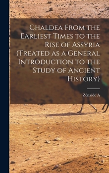 Hardcover Chaldea From the Earliest Times to the Rise of Assyria (treated as a General Introduction to the Study of Ancient History) Book