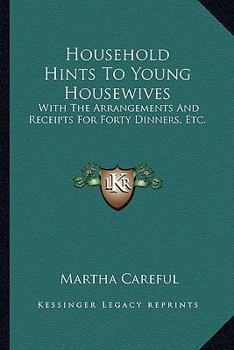 Paperback Household Hints to Young Housewives: With the Arrangements and Receipts for Forty Dinners, Etc. Book