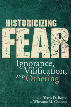 Hardcover Historicizing Fear: Ignorance, Vilification, and Othering Book