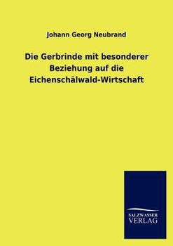 Paperback Die Gerbrinde Mit Besonderer Beziehung Auf Die Eichenschalwald-Wirtschaft [German] Book