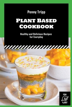 Paperback Plant Based Cookbook: Healthy and Delicious Recipes for Everyday Book