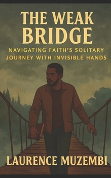 The Weak Bridge: Navigating Faith's Solitary Journey with Invisible Hands