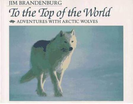 Paperback To the Top of the World: Adventures with Arctic Wolves Book
