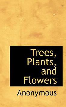 Trees, Plants, and Flowers