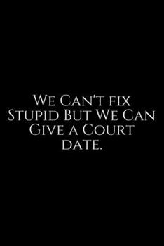 Paperback We Can't Fix Stupid: Lawyer Gift: 6x9 Notebook, Ruled, 100 pages, funny appreciation gag gift for men/women, for office, unique diary for h Book