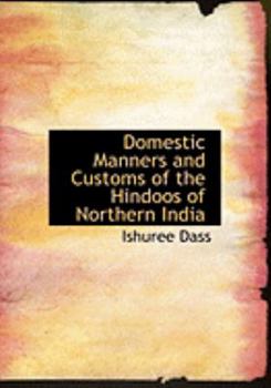 Paperback Domestic Manners and Customs of the Hindoos of Northern India [Large Print] Book