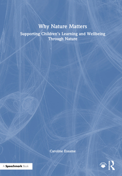 Hardcover Why Nature Matters: Supporting Children's Learning and Wellbeing Through Nature Book