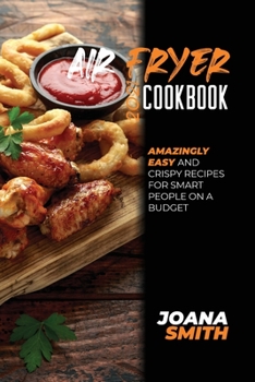 Paperback Air Fryer Cookbook 2021: Amazingly Easy And Crispy Recipes for Smart People on a Budget Book