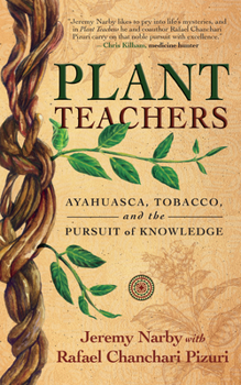 Hardcover Plant Teachers: Ayahuasca, Tobacco, and the Pursuit of Knowledge Book