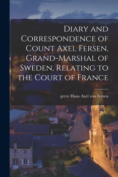 Paperback Diary and Correspondence of Count Axel Fersen, Grand-marshal of Sweden, Relating to the Court of France Book