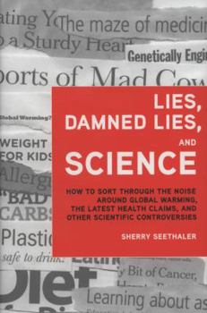 Hardcover Lies, Damned Lies, and Science: How to Sort Through the Noise Around Global Warming, the Latest Health Claims, and Other Scientific Controversies Book