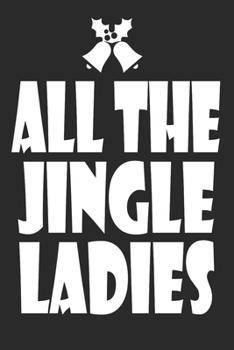 Paperback All The Jingle Ladies: Marry Christmas funny Notebook Themed Christmas Woman Journal, Xmas Organizer Planner, Gift List, Budget Party Planner Book