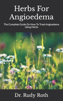 Paperback Herbs For Angioedema: The Complete Guide On How To Treat Angioedema Using Herbs Book