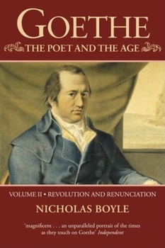 Goethe: The Poet and the Age: Volume II: Revolution and Renunciation, 1790-1803 (Goethe, the Poet of the Age) - Book #2 of the Goethe: The Poet and the Age