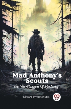Mad Anthony's scouts; or, The rangers of Kentucky (Classic Books)