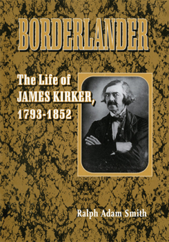 Hardcover Borderlander: The Life of James Kirker, 1793-1852 Book