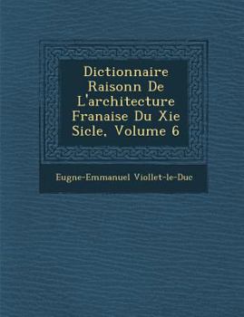 Paperback Dictionnaire Raisonn de L'Architecture Fran Aise Du XIE Si Cle, Volume 6 [French] Book