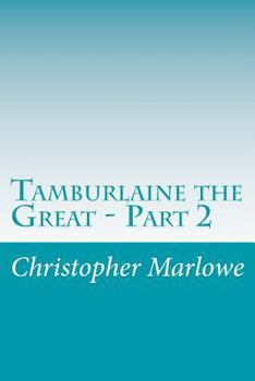 Tamburlaine the Great Part II - Book #2 of the Tamburlaine the Great