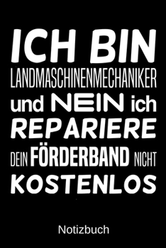 Ich bin Landmaschinenmechaniker und nein ich repariere dein Förderband nicht kostenlos: A5 Notizbuch für alle Landmaschinenmechaniker | Liniert 120 ... | Vatertag | Ostern (German Edition)