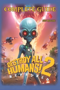 Paperback Destroy All Humans 2 Reprobed Complete Guide: Best Tips, Tricks, Strategies, Secrets, And Help Book
