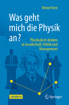 Paperback Was Geht Mich Die Physik An?: Physikalisch Denken in Gesellschaft, Politik Und Management. [German] Book