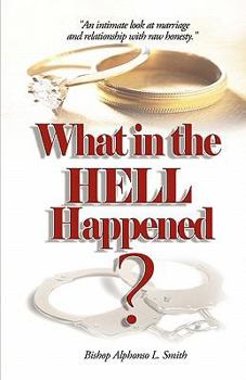 Paperback What In The Hell Happened?: An intimate look at marriage and relationship with raw honesty. Book