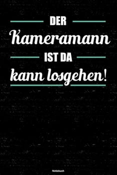 Der Kameramann ist da kann losgehen! Notizbuch: Kameramann Journal DIN A5 liniert 120 Seiten Geschenk
