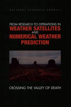 From Research to Operations in Weather Satellites & Numerical Weather Pred Iction: Crossing the Valley of Death