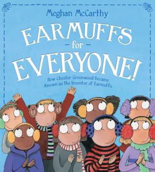 Hardcover Earmuffs for Everyone!: How Chester Greenwood Became Known as the Inventor of Earmuffs Book