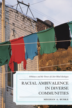 Paperback Racial Ambivalence in Diverse Communities: Whiteness and the Power of Color-Blind Ideologies Book