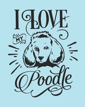 Paperback I Love My Poodle: Poodle Gift - 2020 Planner Weekly and Monthly Featuring a Cute Dog on a Aqua Background - Dog Planner 2020 Book