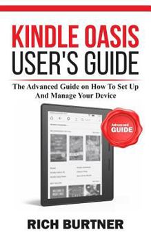 Paperback Kindle Oasis User's Guide: The Advanced Guide on How To Set Up And Manage Your Device Book