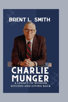 Paperback Charlie Munger: A Legacy of Wisdom, Success and Giving Back Book