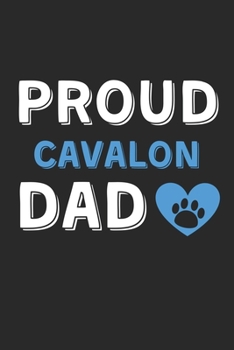 Proud Cavalon Dad: Lined Journal, 120 Pages, 6 x 9, Cavalon Dog Dad Gift Idea, Black Matte Finish (Proud Cavalon Dad Journal)