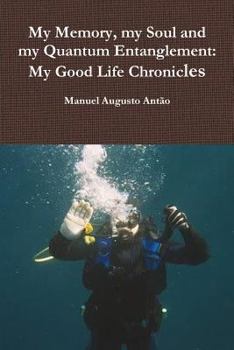 Paperback My Memory, my Soul and my Quantum Entanglement - My Good Life Chronicles Book