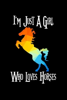 Paperback Just A Girl Who Loves Horses: Horses Notebook - Cute Gift For Girls And Women (120 Lined Pages, 6" x 9") Book