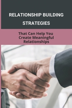 Paperback Relationship Building Strategies: That Can Help You Create Meaningful Relationships Book