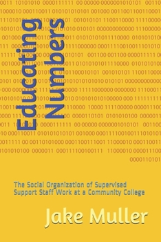 Educating Numbers: The Social Organization of Supervised Support Staff Work at a Community College