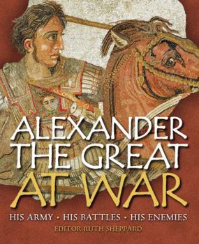 Hardcover Alexander the Great at War: His Army - His Battles - His Enemies Book