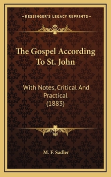 Hardcover The Gospel According To St. John: With Notes, Critical And Practical (1883) Book