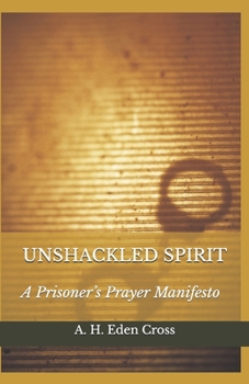 Paperback Unshackled Spirit: A Prisoner's Prayer Manifesto Book