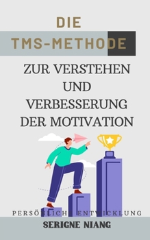 Die TMS-Methode zur Verstehen und Verbesserung der Motivation (German Edition)