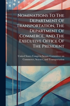 Nominations To The Department Of Transportation, The Department Of Commerce, And The Executive Office Of The President
