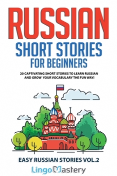 Russian Short Stories for Beginners Volume 2: 20 Captivating Short Stories to Learn Russian & Grow Your Vocabulary the Fun Way!