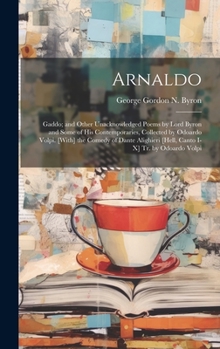 Hardcover Arnaldo: Gaddo; and Other Unacknowledged Poems by Lord Byron and Some of His Contemporaries, Collected by Odoardo Volpi. [With] Book