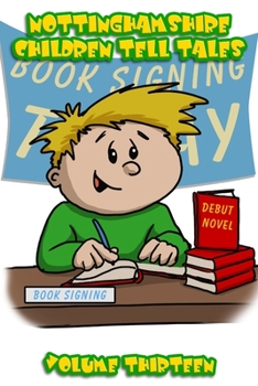 Paperback Nottinghamshire Children Tell Tales: Volume Thirteen Book