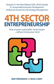 Paperback 4th Sector Entrepreneurship: How to lead and grow a sustainable high-impact social enterprise that consistently delivers value. Book