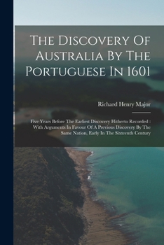 Paperback The Discovery Of Australia By The Portuguese In 1601: Five Years Before The Earliest Discovery Hitherto Recorded: With Arguments In Favour Of A Previo Book