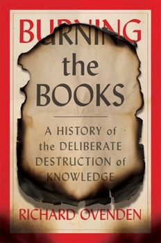 Hardcover Burning the Books: A History of the Deliberate Destruction of Knowledge Book